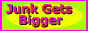 junkgetsbigger_00linkbutton2.gif